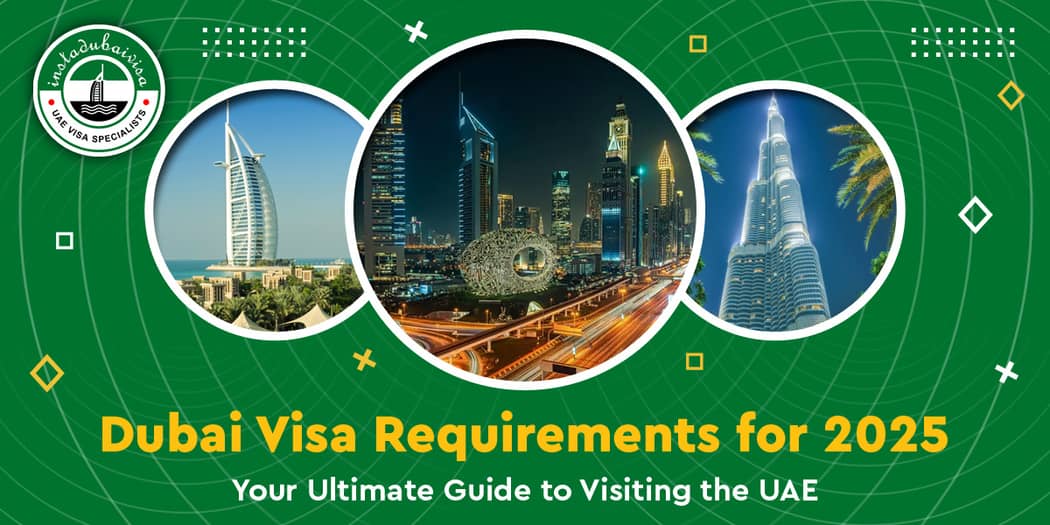 Dubai Visa Requirements: Your Complete Guide for a Smooth Application